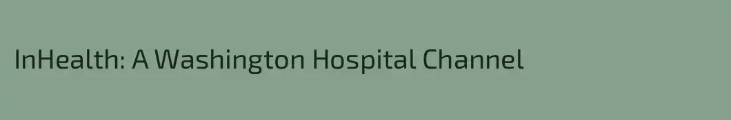 InHealth: A Washington Hospital Channel